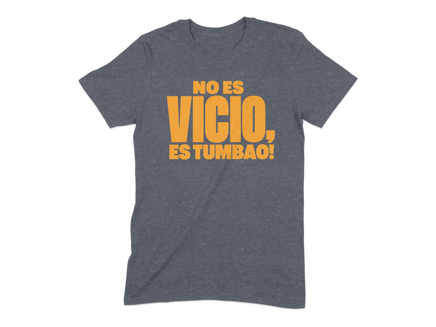 Gray t-shirt with orange text that reads "NO ES VICIO, ES TUMBAO!"