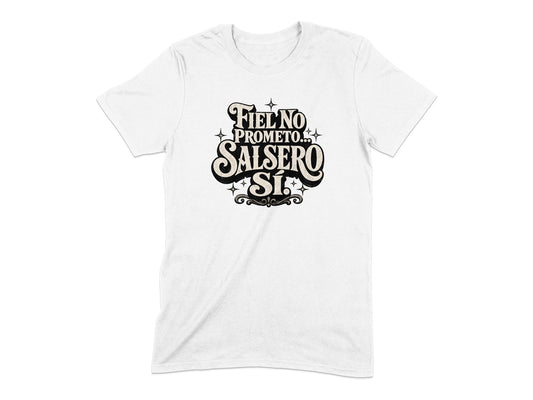 White t-shirt with black lettering that says "Fiel No Prometo... Salsero Sí".