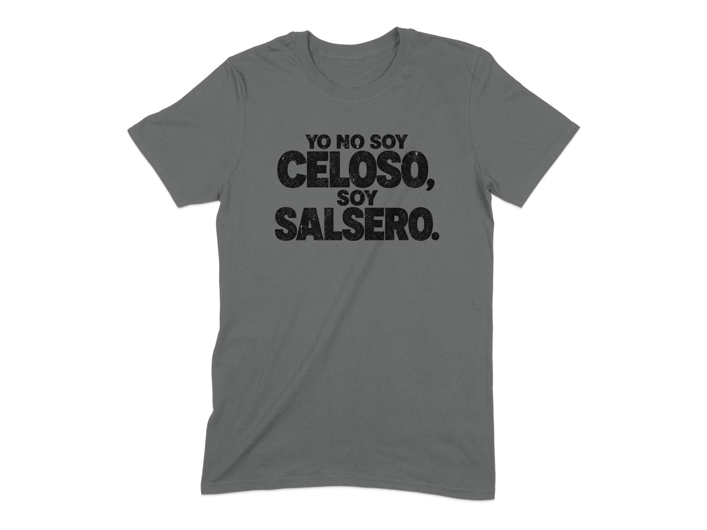 Grey t-shirt with black text "YO NO SOY CELOSO, SOY SALSERO."