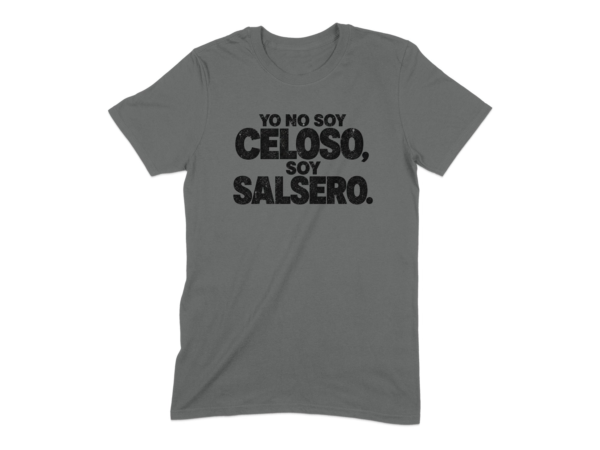 Grey t-shirt with black text "YO NO SOY CELOSO, SOY SALSERO."