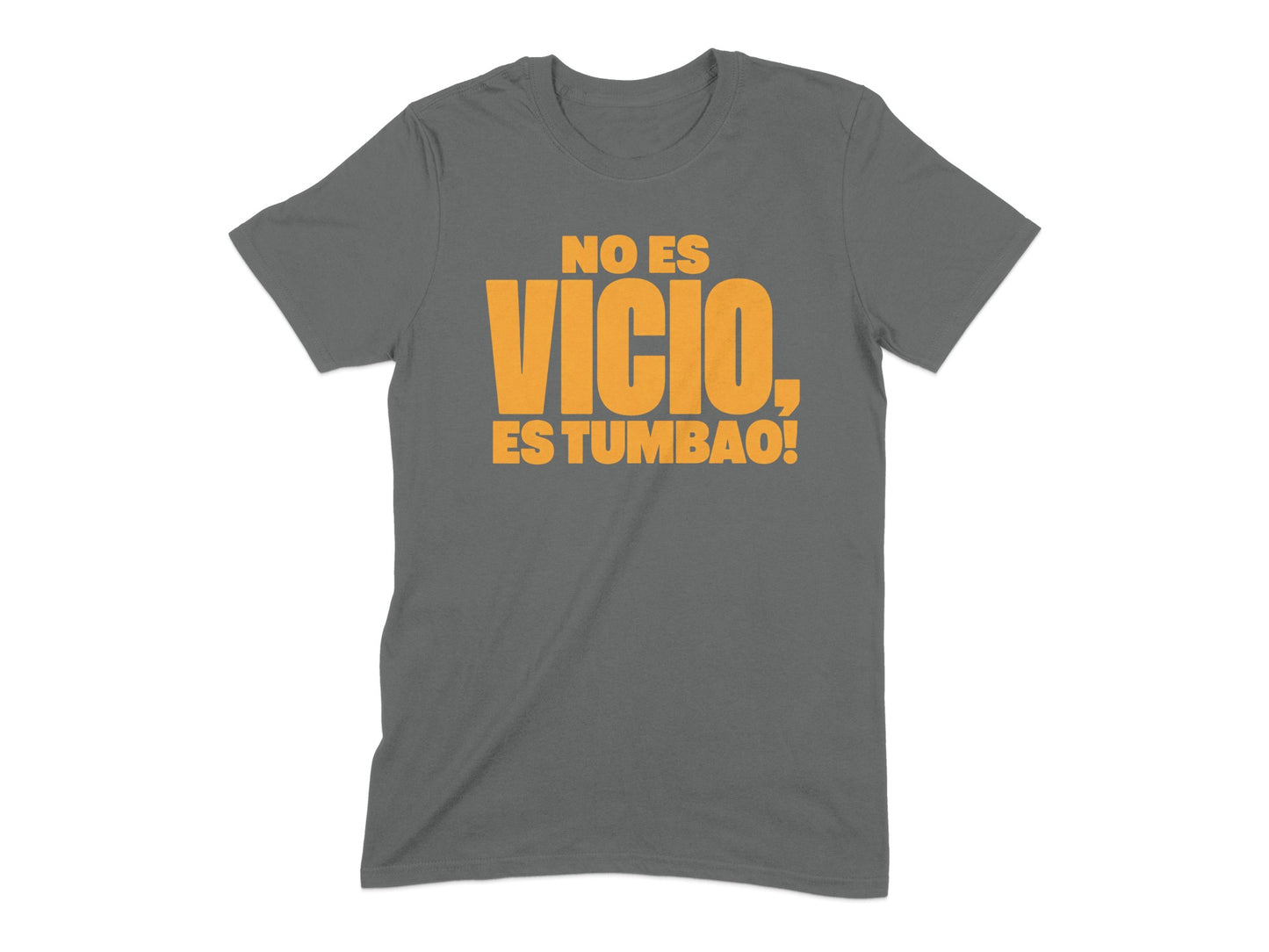 Gray t-shirt with orange text "NO ES VICIO, ES TUMBAO!"