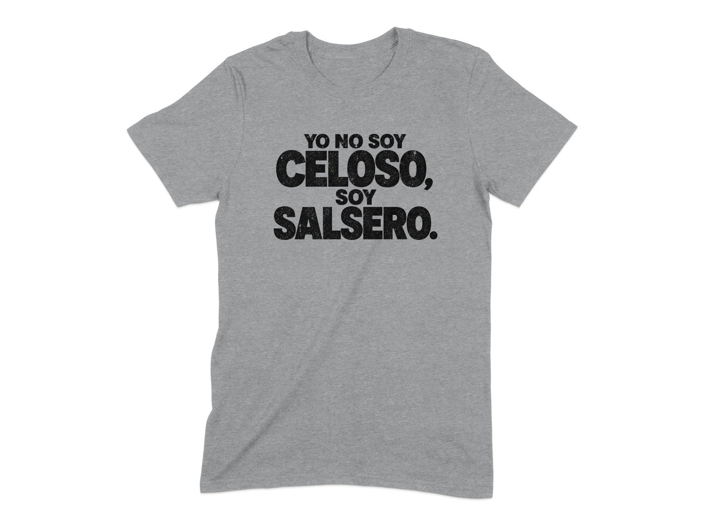 Grey t-shirt with black text reading "YO NO SOY CELOSO, SOY SALSERO."
